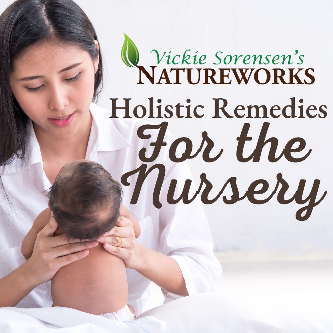 Remedies for the nursery – Vickie Sorensen's NATURE WORKS