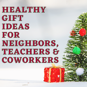 Heathy gift ideas for neighbors, teachers and coworkers
