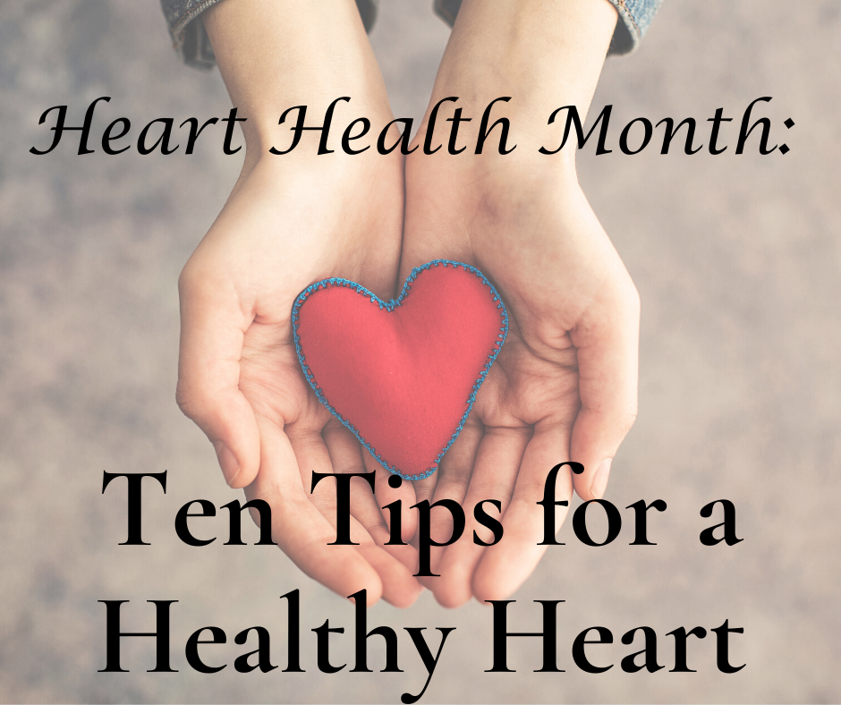 Heart Health Month: Ten Tips for a Healthy Heart!