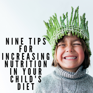 Nine tips for increasing nutrition in your child's diet
