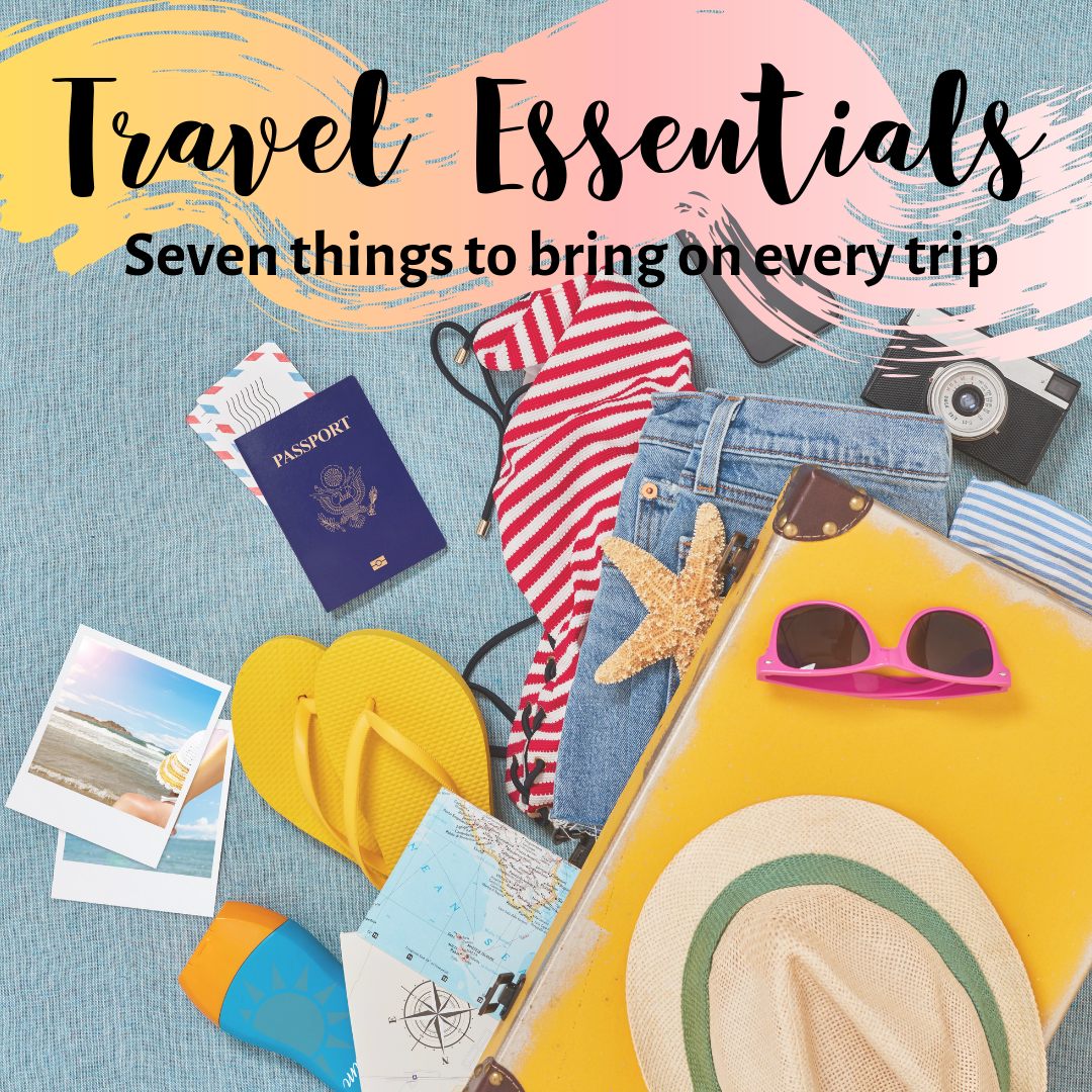 Travel essentials: Seven things to bring on every trip