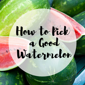 How to Pick a Good Watermelon + Recipe