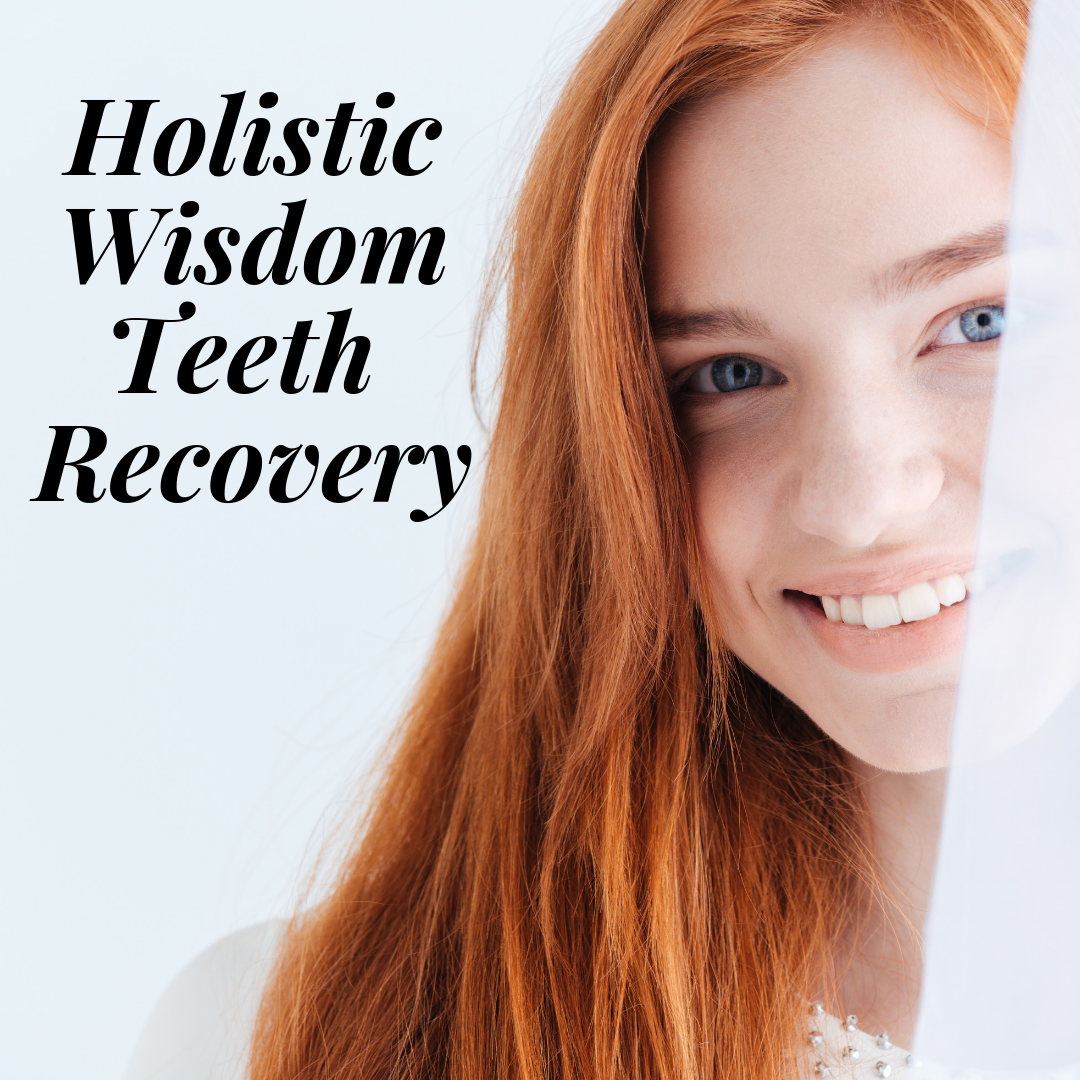 Holistic Wisdom Teeth Recovery